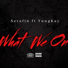 Serafin-what we on ft OfficialYungkay