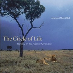 View EPUB 📮 The Circle of life: Wildlife on the African Savannah by  Anup Shah &  Ma