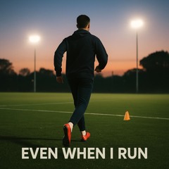 Even When I Run
