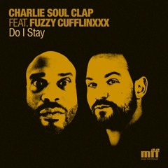 PREMIERE : Charlie Soul Clap feat. Fuzzy Cufflinxxx - Do I Stay (Maintenance Remix)