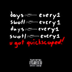 days x swotl “u got quickscoped!” (prod. freddiexo)