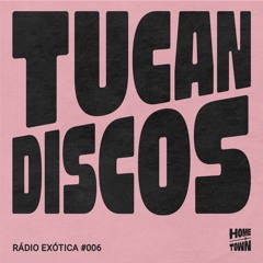 Rádio Exótica #006 - Tucan Discos