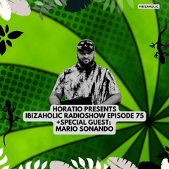 Horatio Presents IbizaHolic 75 + Special Guest Mario Sonando