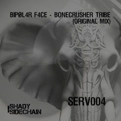 BIPØL4R F4CE - BoneCrusher Tribe (Original Mix) (SERV004) (Shady SideChain Label) (FREE DL)