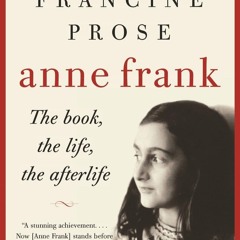 read anne frank: the book, the life, the afterlife