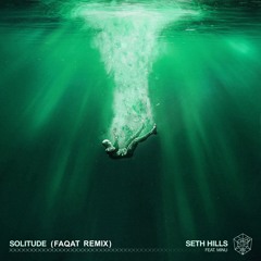 Seth Hills Ft. MINU - Solitude (FAQAT Remix)