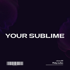 Your Sublime - Philip Mullen