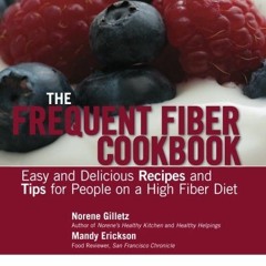 [Read] [EBOOK EPUB KINDLE PDF] The Frequent Fiber Cookbook: Easy and Delicious Recipe