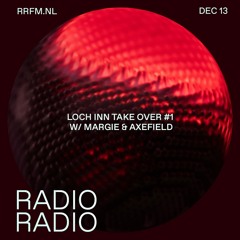 RRFM • LOCH INN takeover #1 w/ Margie & Axefield • 13-12-23