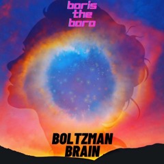 BorisTheBoro - Boltzman Brain