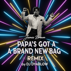Papa's Got A Brand New Bag (James Brown) - REMIX by DJ Dyablow