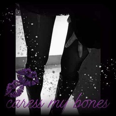 caress my bones (p. genshi)