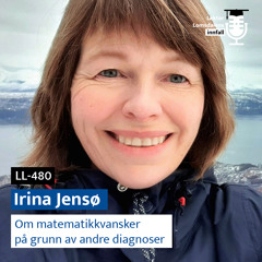 LL-480: Irina Jensø om matematikkvansker som skyldes andre diagnoser