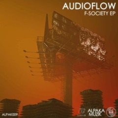 Audioflow - F-Society (Original Mix) [Out Now on AlpaKa MuziK]