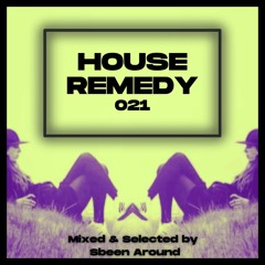 Sbeen Around | House Remedy 021