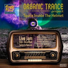 08 - OrganicTrance Project "Space Inside The Helmet"  / GOA / Live improvise