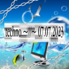 ☆ techno ~//~ 07.07.2023 ☆