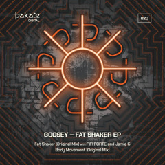 Goosey, FIFI FORTE, Jamie G - Fat Shaker
