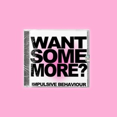Impulsive Behaviour - Want Some More?