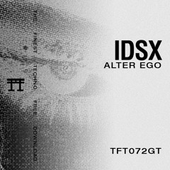 FREE DOWNLOAD: IDSX - Alter Ego [TFT072GT]