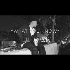 WHAT YOU KNOW- Lil JAG$
