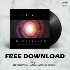 FREE DOWNLOAD: Guy J - In Oblivion (Aman Anand Remix)