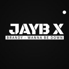 JayB x Brandy - Wanna Be Down (Free Download)