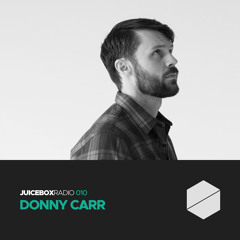 Juicebox Radio 010 - Donny Carr