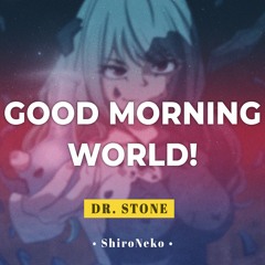 Dr. Stone Opening Full - Good Morning World! 【Cover by ShiroNeko】 // Burnout Syndromes