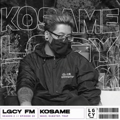 LGCY FM S2 E20: KOSAME (Wave, Dubstep, Trap)