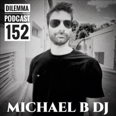 Michael B DJ Dilemma Podcast 152