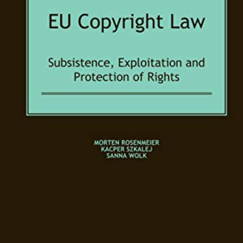 [Get] KINDLE 📒 EU Copyright Law: Subsistence, Exploitation and Protection of Rights