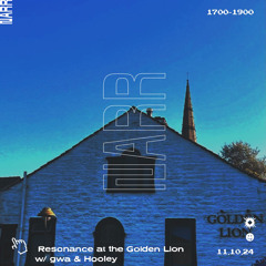 Resonance @ The Golden Lion w/ gwa & Hooley 11/10/24