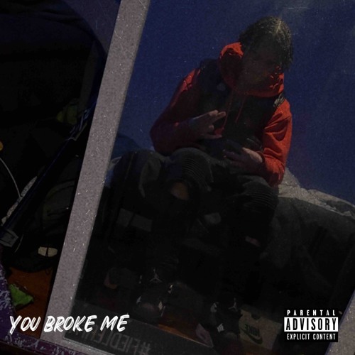 You broke me