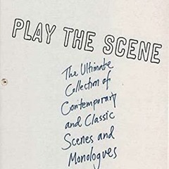 [GET] KINDLE PDF EBOOK EPUB Play the Scene: The Ultimate Collection of Contemporary and Classic Scen