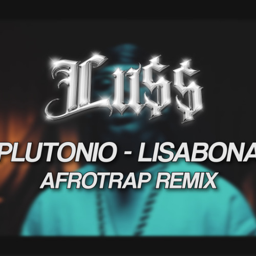 Plutonio - Lisabona (Lu$$ Afrotrap Remix)