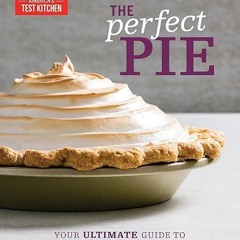 ❤pdf The Perfect Pie: Your Ultimate Guide to Classic and Modern Pies, Tarts,