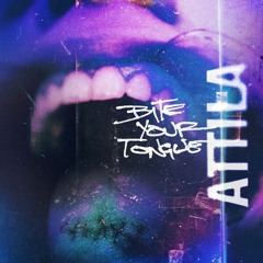 Attila - Bite Your Tongue