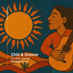 Chill & Groove - El Canto Del Sol (Kanedo Remix) [Out 31st Jul 2025]