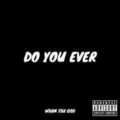 Do You Ever (Prod. by Kubsy Beats)