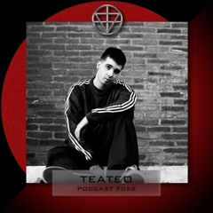 TEATEO - PODCAST #056