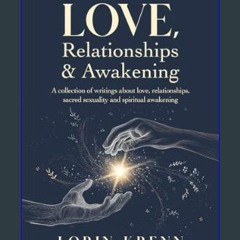 [ebook] read pdf ⚡ Love, Relationships & Awakening: A collection of Lorin Krenn's most powerful wr
