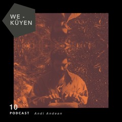 We Küyen Podcast #10 by Andi Andean