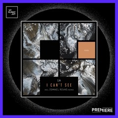 PREMIERE: I.A - I Can't See (Ismael Rivas Remix) | Freegrant Music