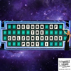 078 Return Of The Calzoniverse Part 1 :: Double Heads Variety Hour