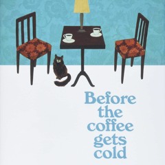 [eBook]⚡️DOWNLOAD Before the Coffee Gets Cold A Novel (Before the Coffee Gets Cold Series  1)