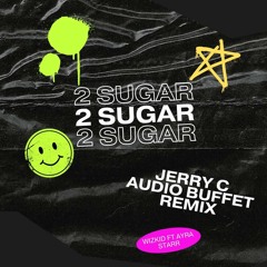 Wizkid ft. Ayra Starr - 2 Sugar Remix (Jerry C x Audio Buffet)