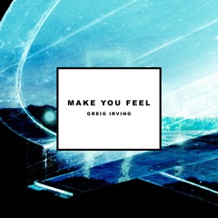 Greig Irving - Make You Feel (Original Mix)