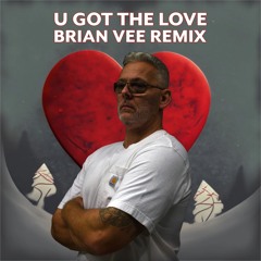 U Got The Love (Brian Vee Remix) FREE DOWNLOAD