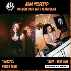 NORA PRESENTS GOLDEN HOUR WITH MAMICANA 15.03.25 [Voices Radio]